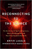 Reconnecting to the Source: The New Science of Spiritual Experience by Ervin Laszlo