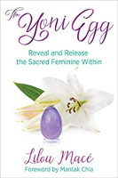 The Yoni Egg: Reveal and Release the Sacred Feminine Within by Lilou Macé