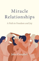 book cover of Miracle Relationships: A Path to Freedom and Joy by John Campbell